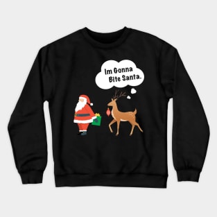 I'm Gonna Bite Santa Crewneck Sweatshirt